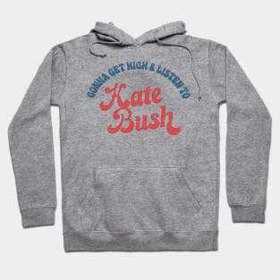 Gonna Get High & Listen To Kate Bush // Retro-Style Design Hoodie